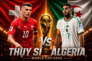 OK9: Nhận định Thụy Sĩ vs Algeria: Bản lĩnh châu Âu đối đầu sức mạnh